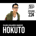 Club Killers Radio #224 - Hokuto