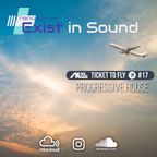 TICKET TO FLY #17 August 2022 (Progressive House) EXCLUSIVE for EXIST IN SOUND (US)