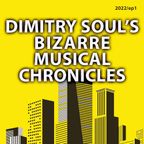 Dimitry Soul Bizarre Musical Chronicles 2022 ep1