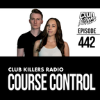 Club Killers Radio #442 - Course Control