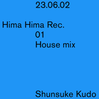 Hima Hima Rec. 01 House Mix by Shunsuke Kudo