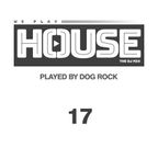 Dog Rock presents We Play House 17
