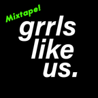 Grrls Like Us Make Mixtapes #5