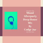 Miami Afterparty Deep House Mix By Codge Jnr