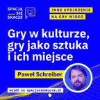 Gry w kulturze, gry jako sztuka i ich miejsce | Paweł Schreiber + Jacek Wandzel