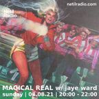 Magical Real w/ Jaye Ward - 8th August 2021