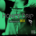 Honey Drip | Presented by DR1X