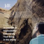 JdR Podcast 530 - A Gauntlet of Impossibility: Embodying Your Being in this World