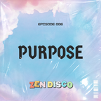 ZEN DISCO 06: Your Purpose