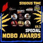 SERIOUS TIME – Ep.3 Season 4 – Special: MOBO AWARDS