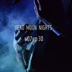 Dead Moon Nights s07#30 // 19.06.22