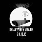 Irrelevant x Sub FM December 2015: Guestmix - Ghostek