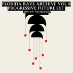 Florida Rave Archive Vol 6 - Progressive Future Set