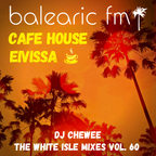 Chewee for Balearic FM Vol. 60 (Cafe House Eivissa)