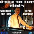 Be Young Be Foolish Be Happy Show with Neal Fry 06-12-23 ThamesFM