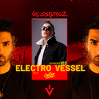Electro Vessel with Vessbroz Episode 183 ft. Chester Young