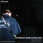 Off-Switch Audio w/ Sam ULG - 01-Feb-22