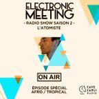 Electronic Meeting : L'Atomiste Episode spécial Afro / Tropical @ Cave Carli Radio