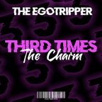 The Egotripper - Third  Times The Charm Mix (333)