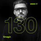 UNION 77 PODCAST EPISODE № 130 BY SMAGIN