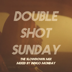 Double Shot Sunday - The slow down mix - 032623