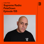 Supreme Radio EP 155 - PeteDown