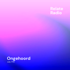 Ongehoord - Relate Radio, 17-7-2021
