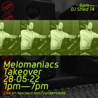 Melomaniacs Takeover: DJ Shed 74 - 28/05/22