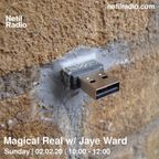 Magical Real w/ Jaye Ward - 2nd February 2020