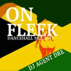"ON FLEEK 2015" Hardcore Dancehall Mix - Dj Agent Dre