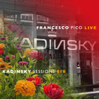 KADINSKY SESSIONS 010 LIVE mixed by FRANCESCO PICO (Progressive House)