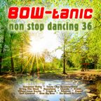 BOW-tanic's non stop dancing Vol. 36