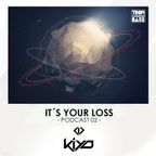 KIYO - ITS YOUR LOSS (PODCAST 002)