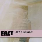 FACT Mix 227: oOoOO