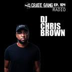 Crate Gang Radio Ep. 104: DJ Chris Brown