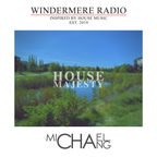 Windermere Radio: Michael Chang Live - House Majesty Vol. 172