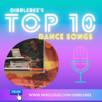 Top 10 Dance Songs Dibblebee of The Week Uploaded NOW! Recorded June 6 2021