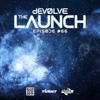 The Launch #66 w/ dEVOLVE