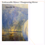 Embraceable Silence / Disappearing Mirror episode 16 w/Eric Maltz 27.09.2022