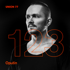 UNION 77 PODCAST EPISODE № 123 BY OPUTIN