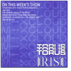 Irist & Torus Interviews on This Week's Show - 03.10.2022