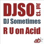 DJSometimes – July 2013. R U on Acid