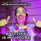 DENNIS HARINCK - And this is my house - Part 014