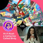 #115 - Hi-Fi Rush e Catherine Called Birdy