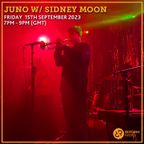 JUNO w/ Sidney Moon 15th September 2023