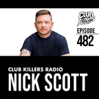 Club Killers Radio #482 - Nick Scott