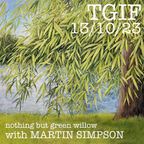 TGIF 13.10.23 'Nothing But Green Willow' with MARTIN SIMPSON