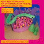 Higad's Island Resort w/ BP Valenzuela, Cavill, Fax Gang, half/figurd, Kurimaw, MNLA - 04.24.22