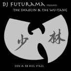 The Shaolin & The Wu-Tang - Side A: $$ Bill Y'all