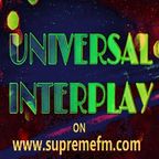 UNIVERSAL INTERPLAY show on www.supremefm.com 07/11/22